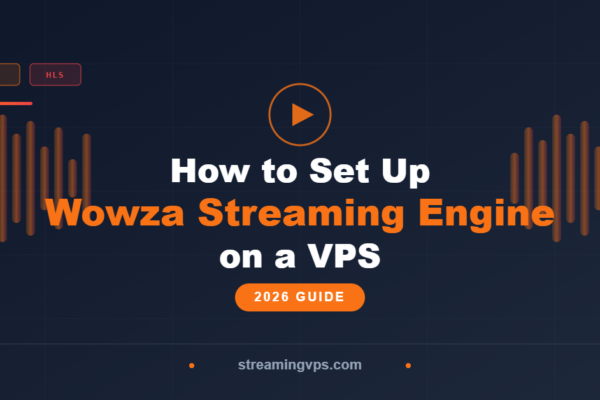 How to Set Up Wowza Streaming Engine on a VPS 2026 Guide